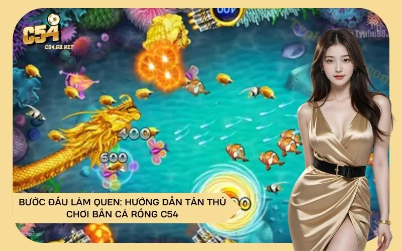 Bước Đầu Làm Quen: Hướng Dẫn Tân Thủ Chơi Bắn Cá Rồng C54