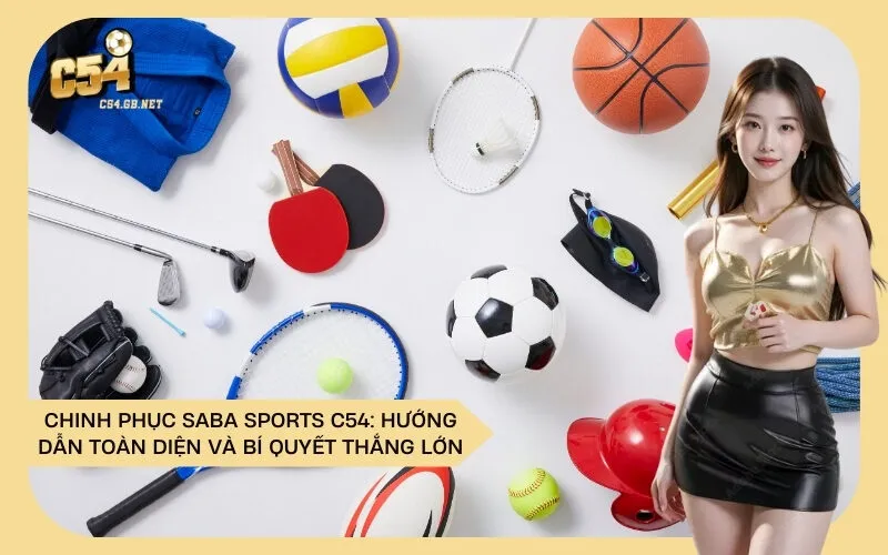 Chinh Phục Saba Sports C54: Hướng Dẫn Toàn Diện và Bí Quyết Thắng Lớn