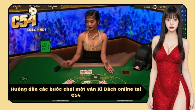 Hướng dẫn các bước chơi một ván Xì Dách online tại C54