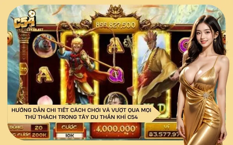 Hướng Dẫn Chi Tiết Cách Chơi và Vượt Qua Mọi Thử Thách Trong Tây Du Thần Khí C54
