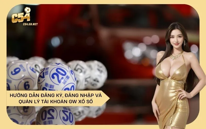 Hướng Dẫn Đăng Ký, Đăng Nhập và Quản Lý Tài Khoản GW Xổ Số