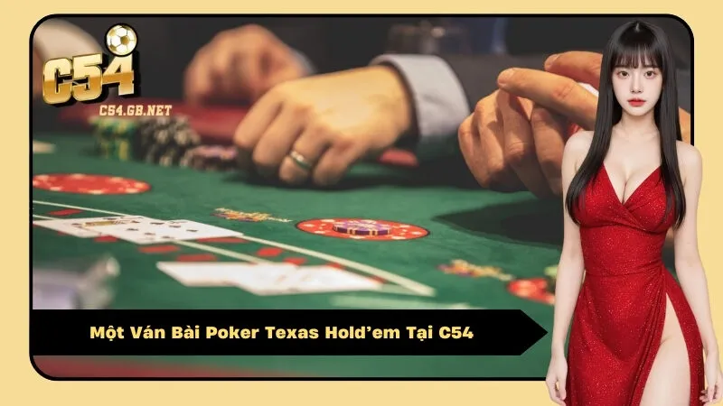 Một Ván Bài Poker Texas Hold’em Tại C54