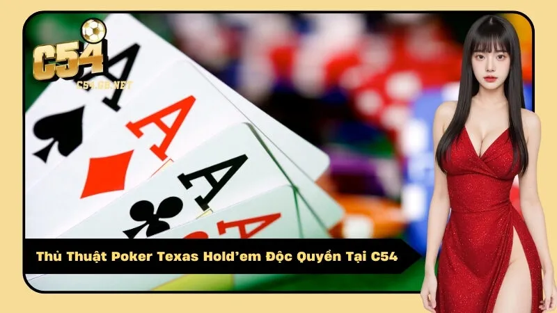 Thủ Thuật Poker Texas Hold’em Độc Quyền Tại C54